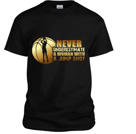 Never underestimate a woman with a Jumpshot T-Shirt